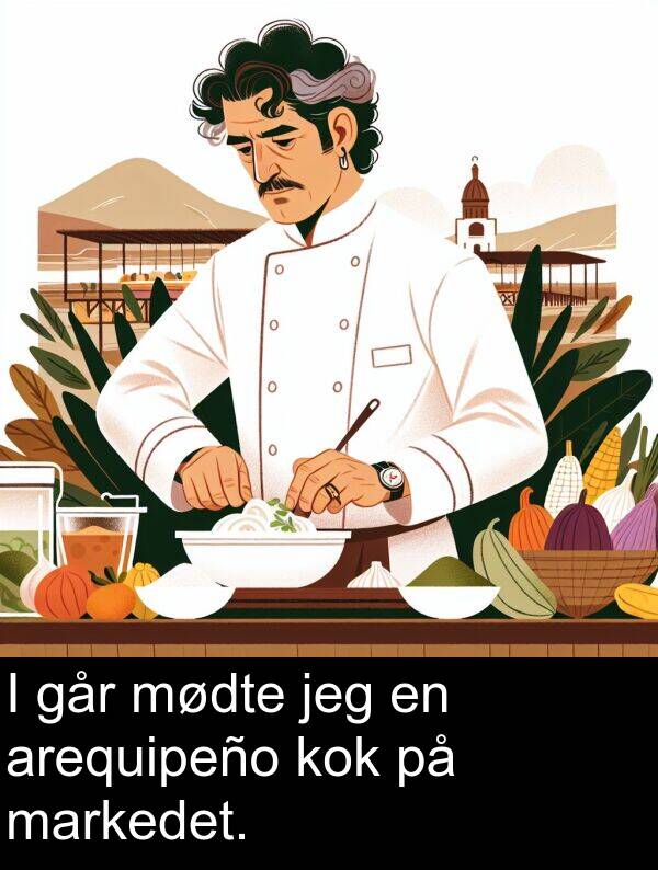 jeg: I går mødte jeg en arequipeño kok på markedet.