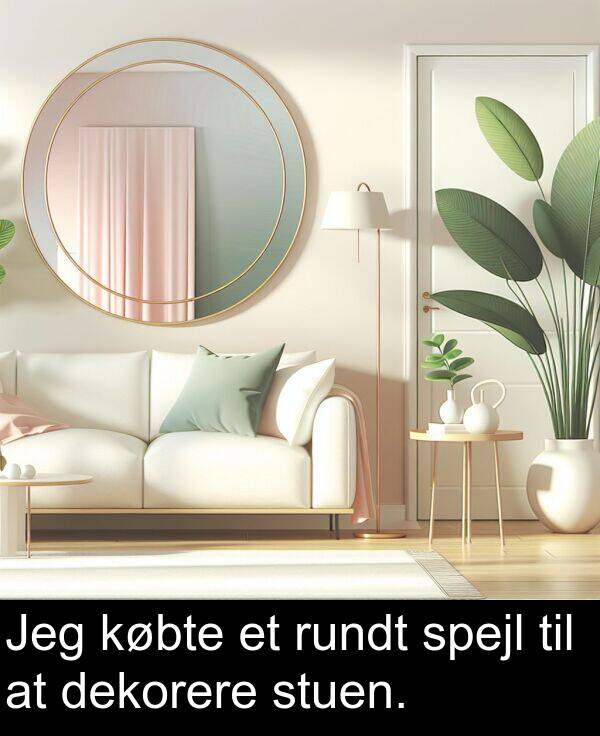 købte: Jeg købte et rundt spejl til at dekorere stuen.