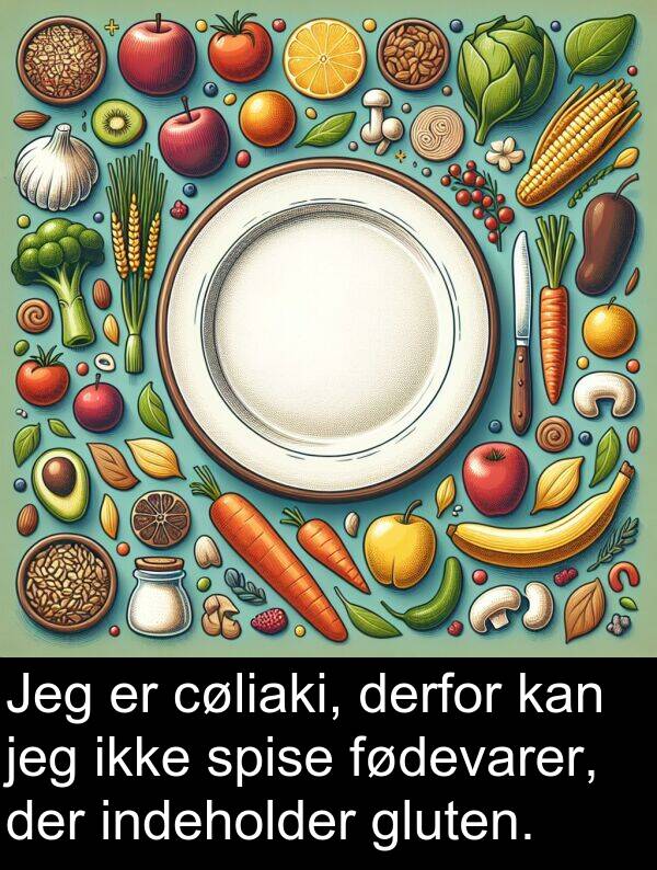 indeholder: Jeg er cøliaki, derfor kan jeg ikke spise fødevarer, der indeholder gluten.