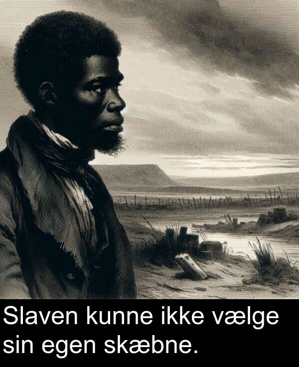 kunne: Slaven kunne ikke vælge sin egen skæbne.