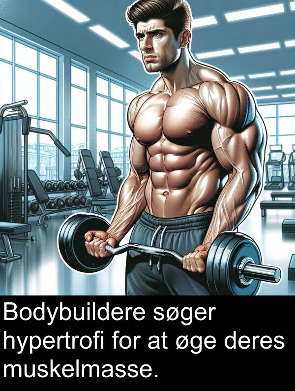 øge: Bodybuildere søger hypertrofi for at øge deres muskelmasse.