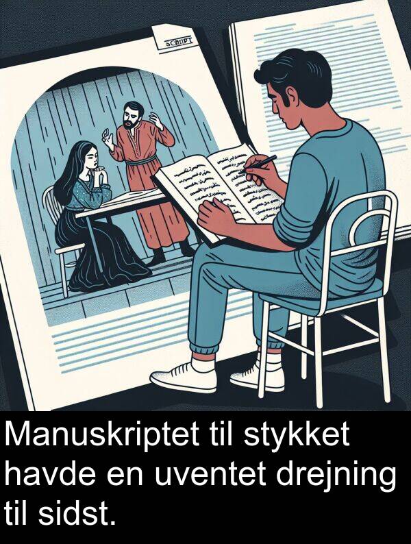 uventet: Manuskriptet til stykket havde en uventet drejning til sidst.