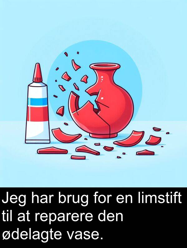vase: Jeg har brug for en limstift til at reparere den ødelagte vase.