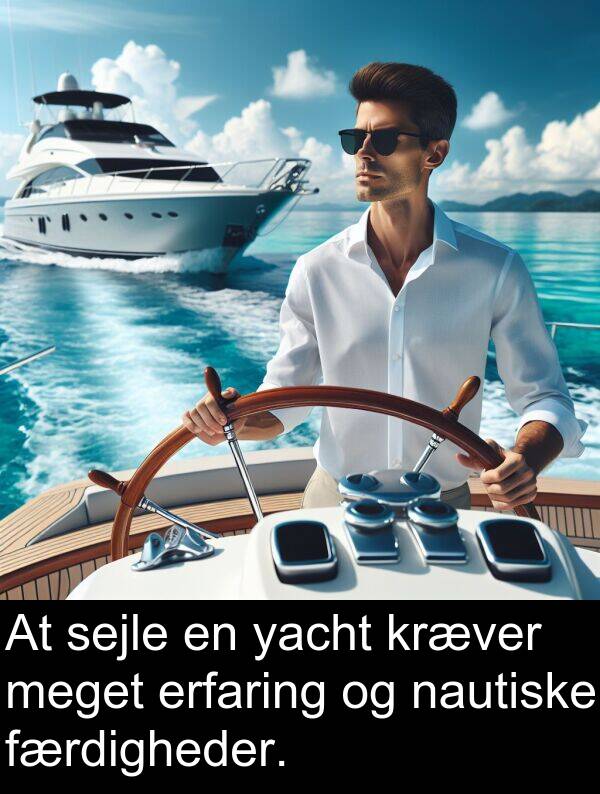 kræver: At sejle en yacht kræver meget erfaring og nautiske færdigheder.
