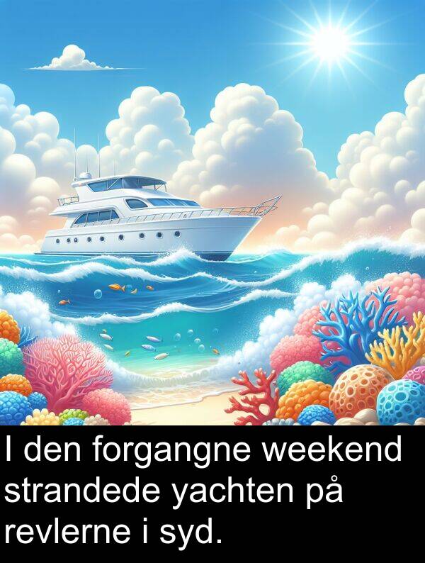 yachten: I den forgangne weekend strandede yachten på revlerne i syd.