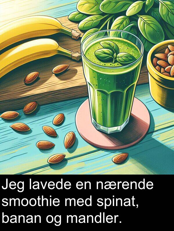mandler: Jeg lavede en nærende smoothie med spinat, banan og mandler.