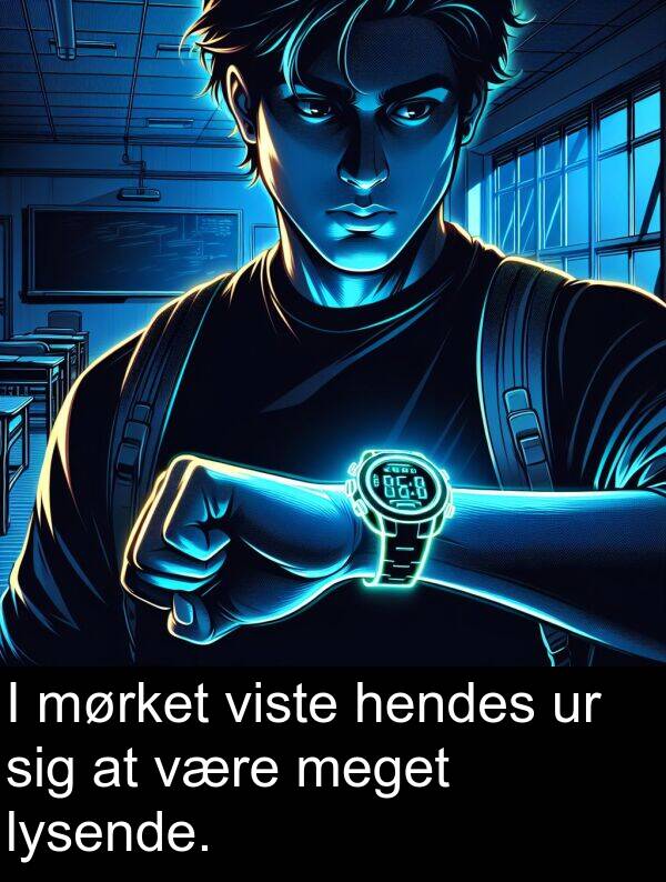 være: I mørket viste hendes ur sig at være meget lysende.