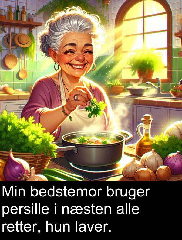 hun: Min bedstemor bruger persille i næsten alle retter, hun laver.