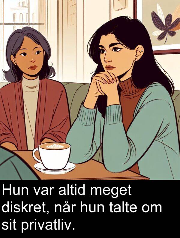 hun: Hun var altid meget diskret, når hun talte om sit privatliv.