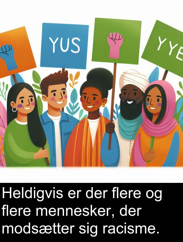 modsætter: Heldigvis er der flere og flere mennesker, der modsætter sig racisme.