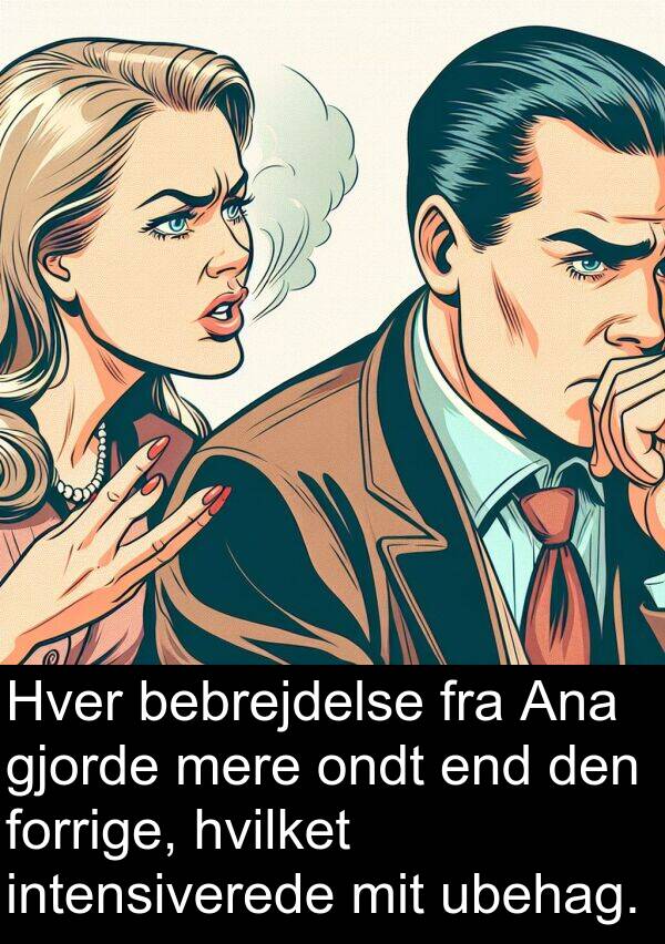 gjorde: Hver bebrejdelse fra Ana gjorde mere ondt end den forrige, hvilket intensiverede mit ubehag.