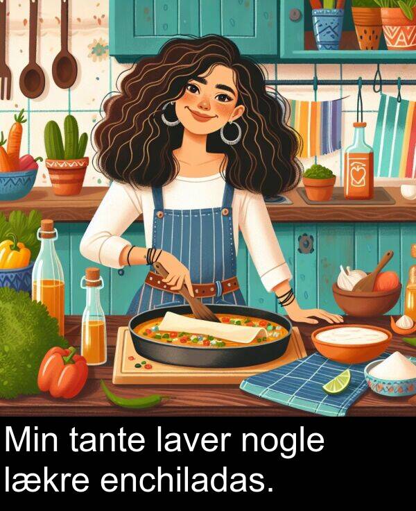 tante: Min tante laver nogle lækre enchiladas.