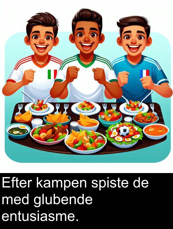 entusiasme: Efter kampen spiste de med glubende entusiasme.