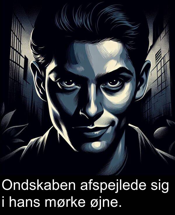 øjne: Ondskaben afspejlede sig i hans mørke øjne.
