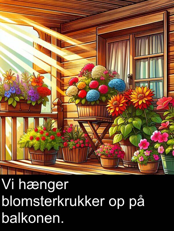 hænger: Vi hænger blomsterkrukker op på balkonen.