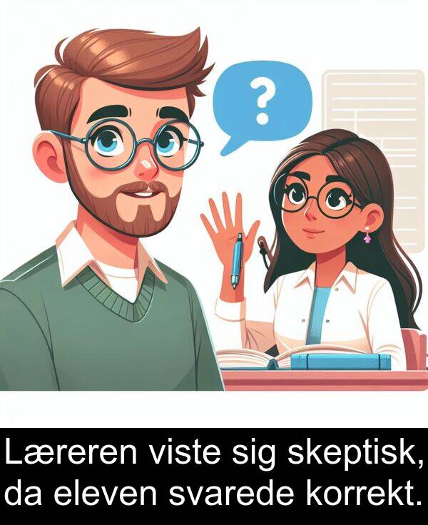 korrekt: Læreren viste sig skeptisk, da eleven svarede korrekt.