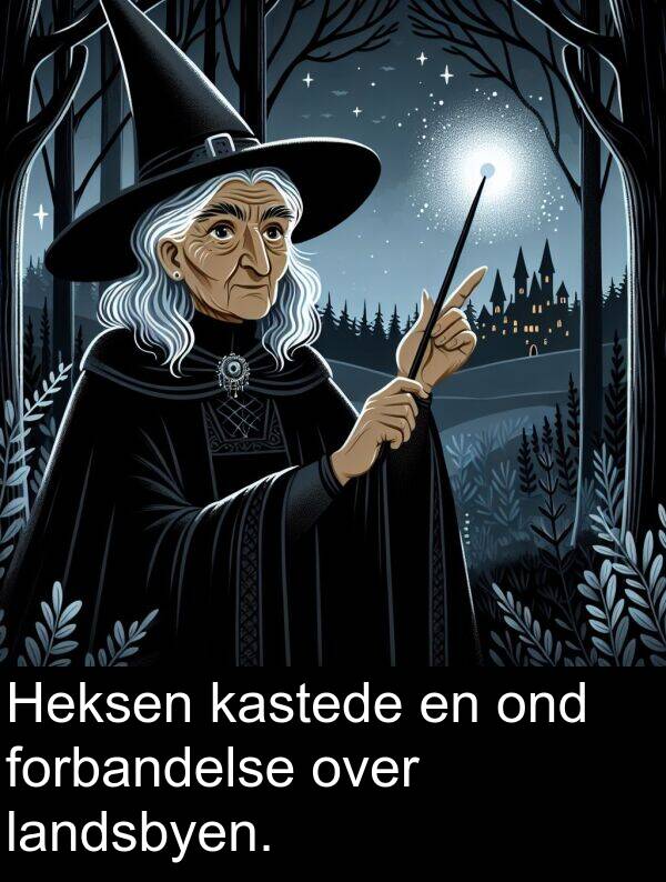 kastede: Heksen kastede en ond forbandelse over landsbyen.