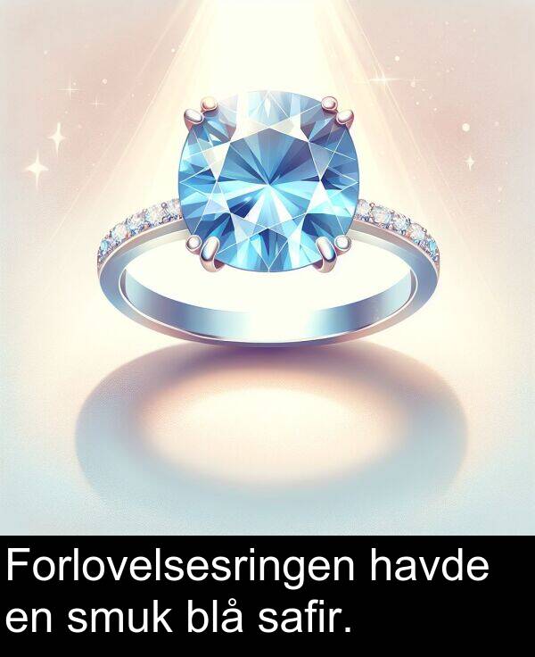 havde: Forlovelsesringen havde en smuk blå safir.