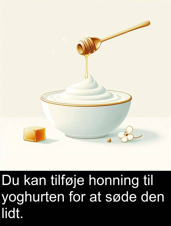 yoghurten: Du kan tilføje honning til yoghurten for at søde den lidt.