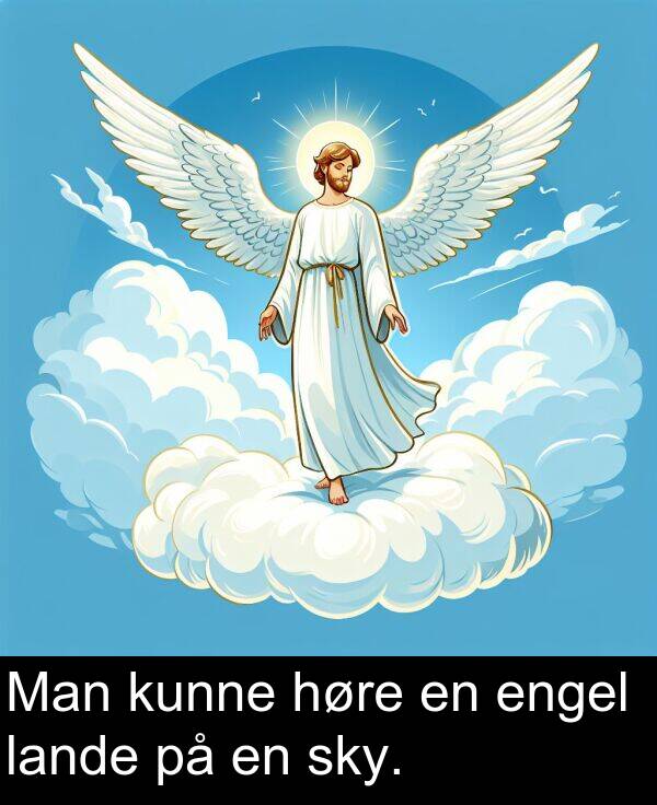 kunne: Man kunne høre en engel lande på en sky.