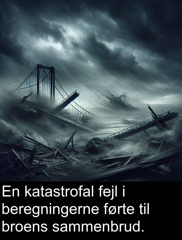 katastrofal: En katastrofal fejl i beregningerne førte til broens sammenbrud.