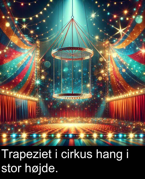 hang: Trapeziet i cirkus hang i stor højde.