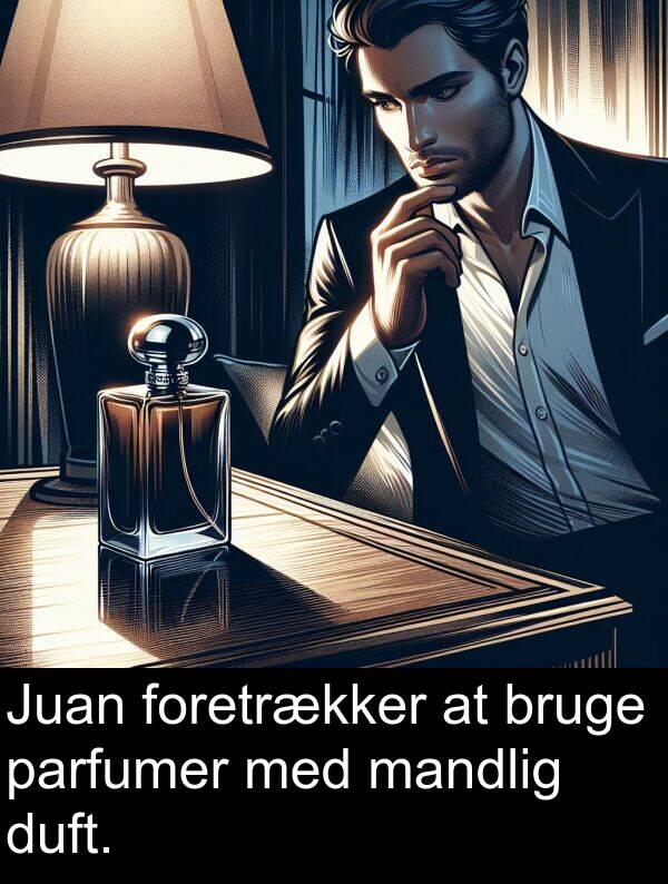 mandlig: Juan foretrækker at bruge parfumer med mandlig duft.