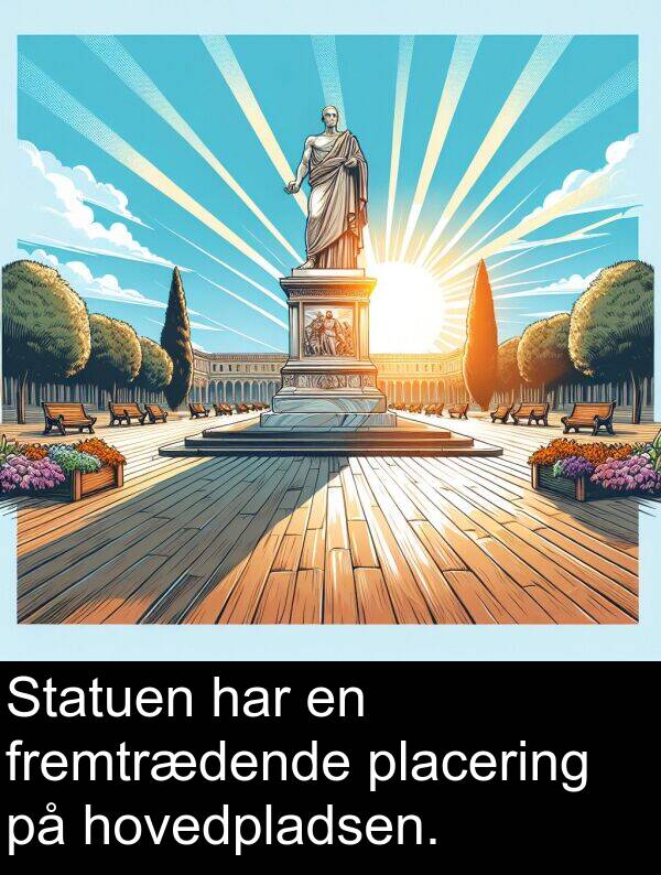 hovedpladsen: Statuen har en fremtrædende placering på hovedpladsen.