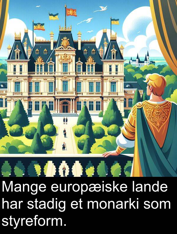 monarki: Mange europæiske lande har stadig et monarki som styreform.