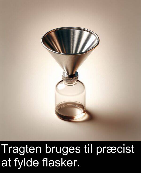 præcist: Tragten bruges til præcist at fylde flasker.