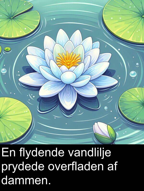 flydende: En flydende vandlilje prydede overfladen af dammen.