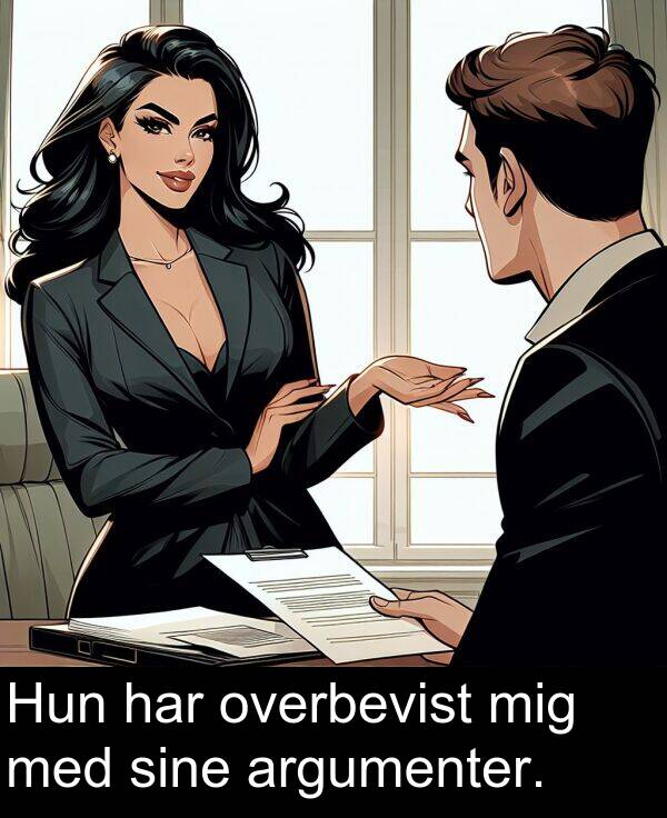 har: Hun har overbevist mig med sine argumenter.