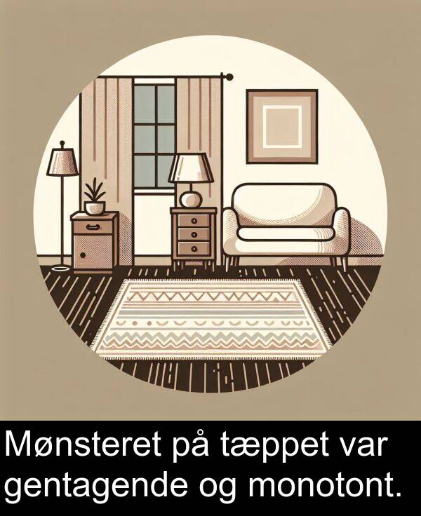 monotont: Mønsteret på tæppet var gentagende og monotont.