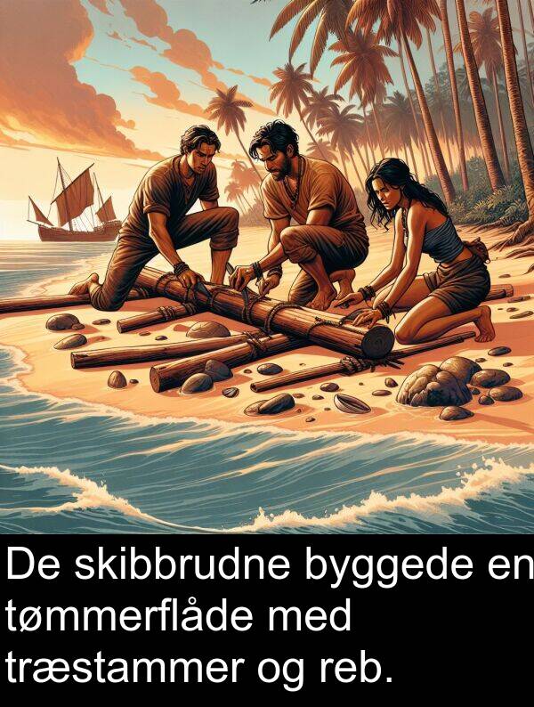 reb: De skibbrudne byggede en tømmerflåde med træstammer og reb.