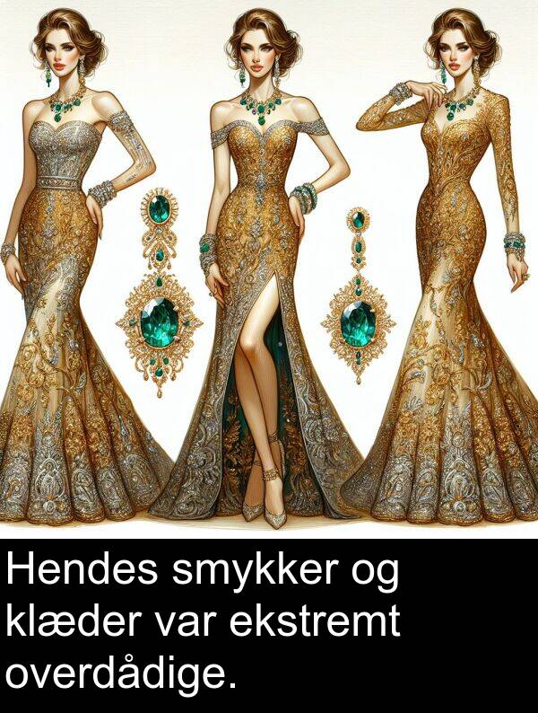 ekstremt: Hendes smykker og klæder var ekstremt overdådige.