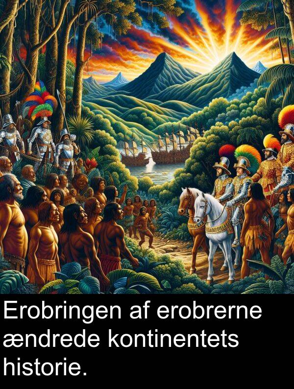 kontinentets: Erobringen af erobrerne ændrede kontinentets historie.