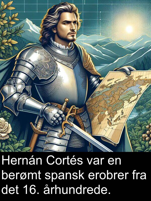 århundrede: Hernán Cortés var en berømt spansk erobrer fra det 16. århundrede.