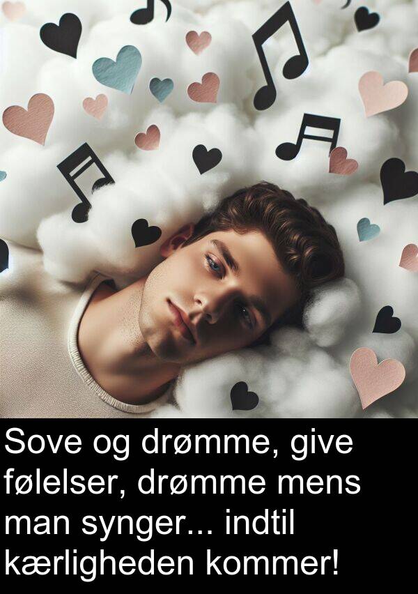 kærligheden: Sove og drømme, give følelser, drømme mens man synger... indtil kærligheden kommer!