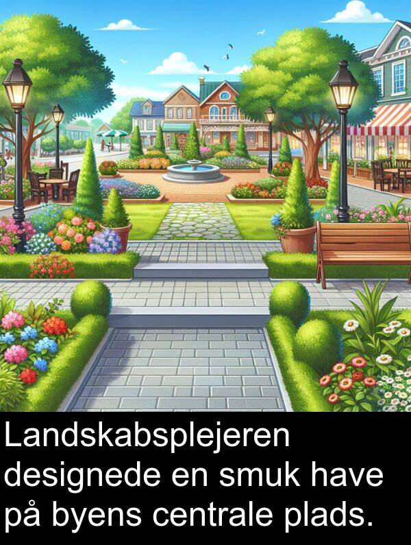 have: Landskabsplejeren designede en smuk have på byens centrale plads.
