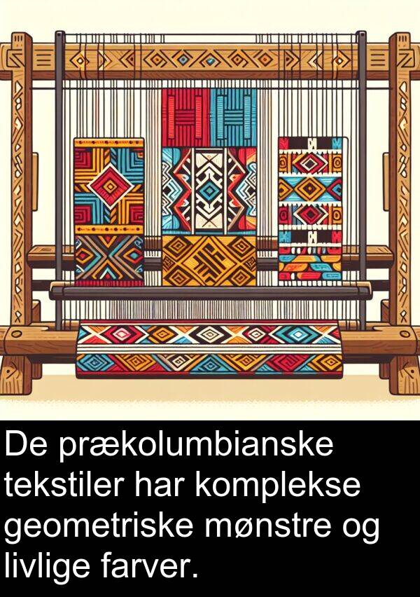 komplekse: De prækolumbianske tekstiler har komplekse geometriske mønstre og livlige farver.
