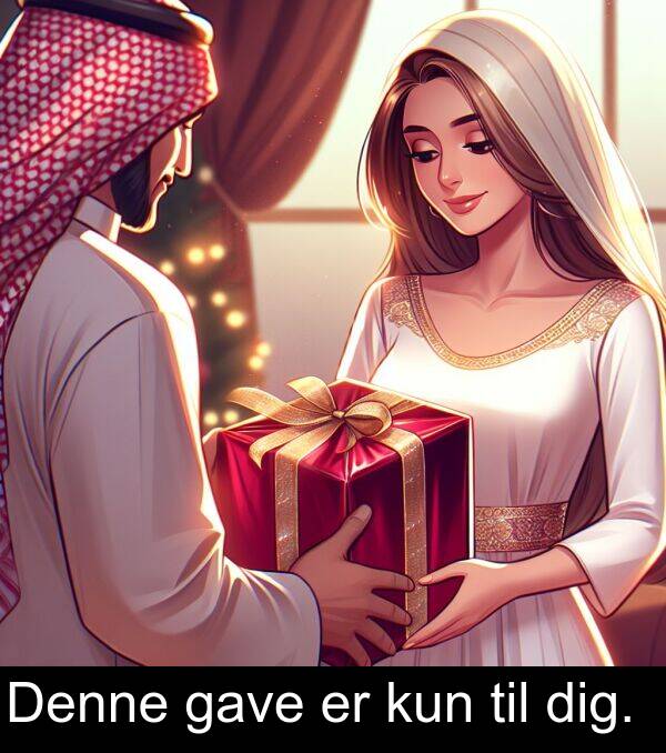kun: Denne gave er kun til dig.