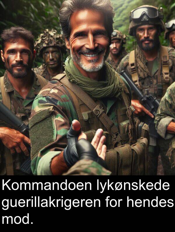 lykønskede: Kommandoen lykønskede guerillakrigeren for hendes mod.