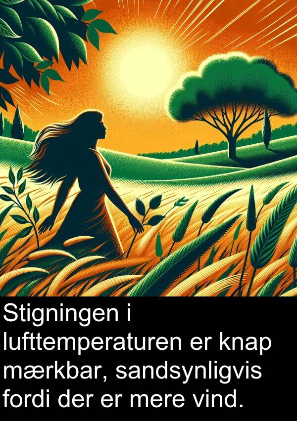 sandsynligvis: Stigningen i lufttemperaturen er knap mærkbar, sandsynligvis fordi der er mere vind.