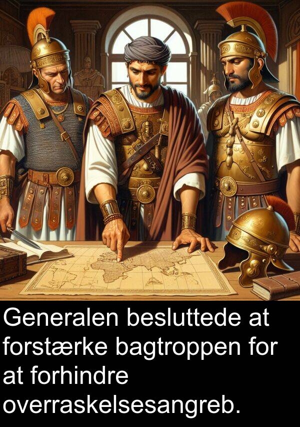 overraskelsesangreb: Generalen besluttede at forstærke bagtroppen for at forhindre overraskelsesangreb.