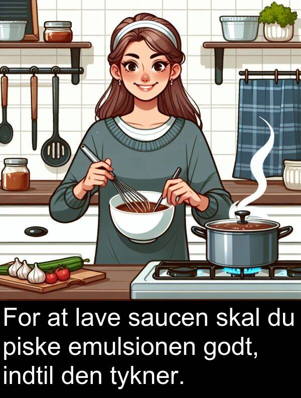 lave: For at lave saucen skal du piske emulsionen godt, indtil den tykner.