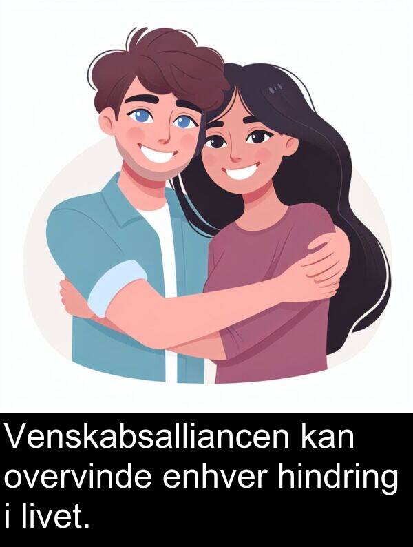 hindring: Venskabsalliancen kan overvinde enhver hindring i livet.