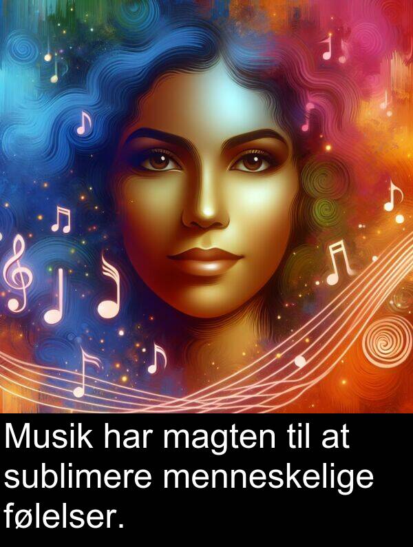 menneskelige: Musik har magten til at sublimere menneskelige følelser.