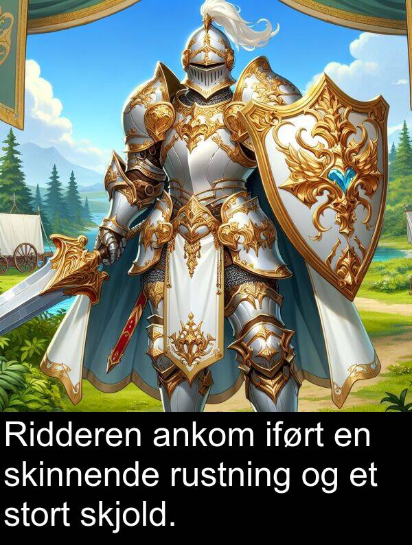 iført: Ridderen ankom iført en skinnende rustning og et stort skjold.