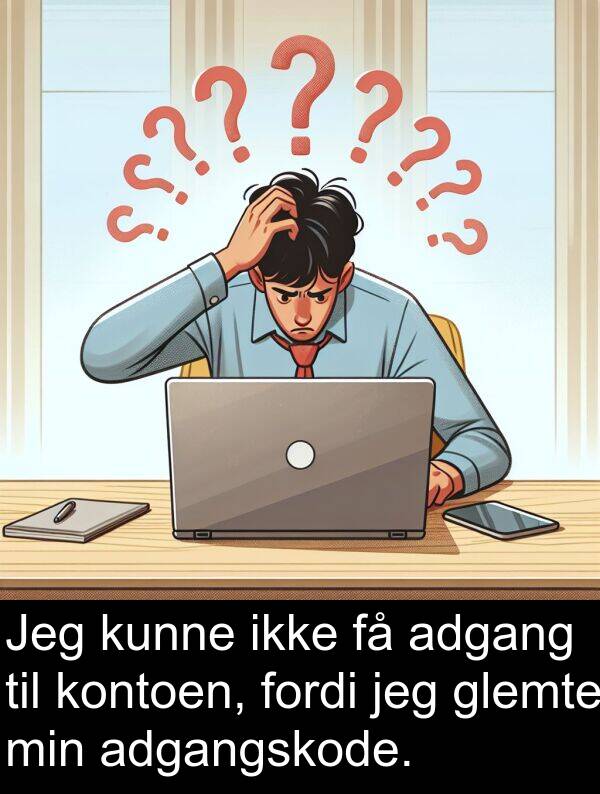 kontoen: Jeg kunne ikke få adgang til kontoen, fordi jeg glemte min adgangskode.