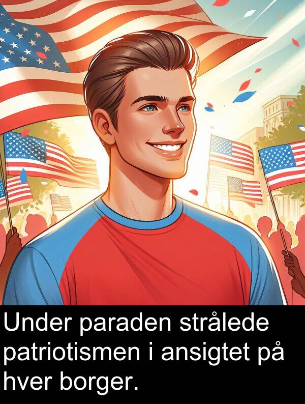 borger: Under paraden strålede patriotismen i ansigtet på hver borger.